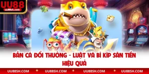Bắn Cá Đổi Thưởng - Luật Và Bí Kíp Săn Tiền Hiệu Quả